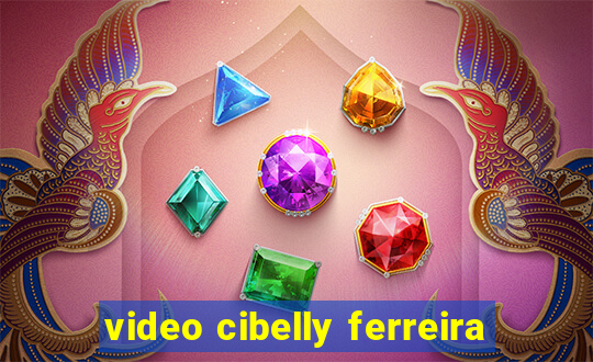 video cibelly ferreira